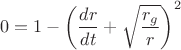 $$
0 = 1 - \left( \frac{dr}{dt} + \sqrt{\frac{r_g}{r}} \right)^2
$$