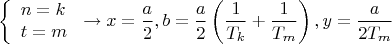 $$\[
\left\{ \begin{array}{l}
 n = k \\ 
 t = m \\ 
 \end{array} \right. \to x = \frac{a}{2},b = \frac{a}{2}\left( {\frac{1}{{T_k }} + \frac{1}{{T_m }}} \right),y = \frac{a}{{2T_m }}
\]$