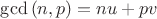 $\gcd{(n,p)}=nu+pv$