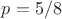 $p=5/8$