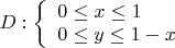 $D: \left\{ \begin{array}{ll} 0 \leq x \leq 1 \\ 0 \leq y \leq 1-x \end{array}$