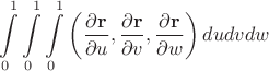 $$\int\limits_0^1\int\limits_0^1\int\limits_0^1\left(\frac{\partial \mathbf{r}}{\partial u}, \frac{\partial \mathbf{r}}{\partial v}, \frac{\partial \mathbf{r}}{\partial w}\right)du dv dw$$