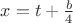 $x=t+\frac b 4$