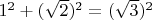 $1^2+(\sqrt 2 )^2=(\sqrt 3 )^2$