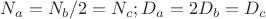$N_a = N_b/2 = N_c; D_a = 2D_b = D_c$