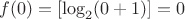 $f(0) = [\log_2 (0 + 1)]=0$