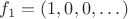 $f_1=\left(1,0,0,\dots\right)$