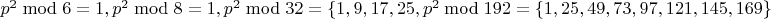 $p^2 \bmod 6 = 1, p^2 \bmod 8 = 1, p^2 \bmod 32 = \{1,9,17,25}, p^2\bmod192=\{1,25,49,73,97,121,145,169\}$