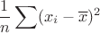 $$
\frac{1}{n}\sum(x_i-\overline{x})^2
$$