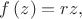$f\left(z\right) = rz,$