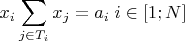 $$x_i \sum\limits_{j \in T_i} x_j = a_i  \;  i \in [1 ; N]$$