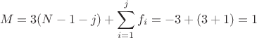 $$M = 3(N - 1 - j) +\sum\limits_{i=1}^{j}f_i = -3 + (3+1) = 1$$