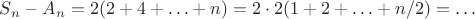 $S_n-A_n=2(2+4+\ldots +n)=2\cdot 2 (1+2+\ldots + n/2) = \ldots$