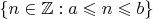 $\{n\in\mathbb Z : a\leqslant n\leqslant b\}$