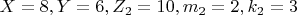 $X=8,  Y=6,  Z_2=10,  m_2=2,  k_2=3 $