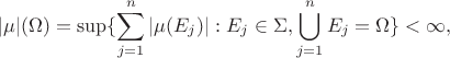 $$|\mu|(\Omega)=\sup\{\sum_{j=1}^n |\mu (E_j)|: E_j\in\Sigma, \bigcup_{j=1}^nE_j=\Omega\}<\infty,$$