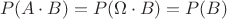$$P(A\cdot B)=P(\Omega \cdot B)=P(B)$$
