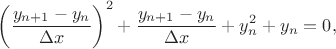 $$\left( \frac{y_{n+1} - y_n}{\Delta x} \right)^2 +  \frac{y_{n+1} - y_n}{\Delta x}  + y_n^2 + y_n = 0,$$