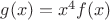 $g(x)=x^4f(x)$