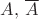 $A,\,\overline A$