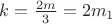 $k=\frac{2m}{3}=2m_1$