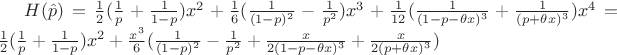 $H(\hat{p}) = \frac{1}{2}(\frac{1}{p} + \frac{1}{1-p})x^2 + \frac{1}{6}(\frac{1}{(1-p)^2} - \frac{1}{p^2})x^3 + \frac{1}{12}(\frac{1}{(1-p-\theta x)^3} + \frac{1}{(p+\theta x)^3})x^4 = \frac{1}{2}(\frac{1}{p} + \frac{1}{1-p})x^2 + \frac{x^3}{6}(\frac{1}{(1-p)^2} - \frac{1}{p^2} + \frac{x}{2(1-p-\theta x)^3} + \frac{x}{2(p+\theta x)^3})$