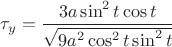 $\tau_y=\displaystyle\frac{3a\sin^2t\cos t}{\sqrt{9a^2\cos^2t\sin^2t}}$