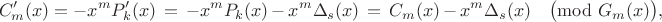 $$C_m'(x) = -x^m P_k'(x)   \,= \,-x^m P_k(x) \,- \,x^m \Delta_s(x) \, =\,  C_m(x) \,-\, x^m \Delta_s(x) \quad \big(\!\!\!\!\!\! \mod G_m(x) \big),$$