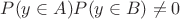 $P(y\in A) P(y\in B)\neq 0$