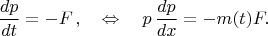 $$
\frac{dp}{dt}=-F\,,\quad \Leftrightarrow\quad p\,\frac{dp}{dx}=-m(t)F.
$$