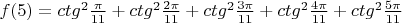 $f(5)=ctg^2\frac{\pi}{11}+ ctg^2\frac{2\pi}{11}+ ctg^2\frac{3\pi}{11}+ ctg^2\frac{4\pi}{11}+ ctg^2\frac{5\pi}{11} $