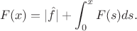 $$F(x)=  |\hat f|+\int_0^xF( s)ds.$$