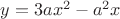 $y=3ax^2 - a^2x$