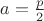 $a = \frac{p}{2}$