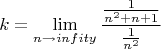 $$k=\lim_{n\to infity}{\frac{\frac{1}{n^2+n+1}}{\frac{1}{n^2}}$$