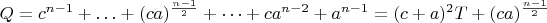 $Q=c^{n-1}+&hellip; +(ca)^{\frac{n-1}2}+&hellip;+ ca^{n-2}+ a^{n-1}=(c+a)^2T+(ca)^{\frac{n-1}2}$