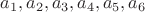 $a_1,a_2,a_3,a_4,a_5,a_6$