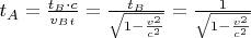 $t_A=\frac{t_B\cdot c}{v_B_t}=\frac{t_B}{\sqrt{1-\frac{v^2}{c^2}}}=\frac{1}{\sqrt{1-\frac{v^2}{c^2}}}$
