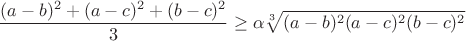 $$\dfrac{(a-b)^2+(a-c)^2+(b-c)^2}{3}\geq\alpha\sqrt[3]{(a-b)^2 (a-c)^2 (b-c)^2}$$