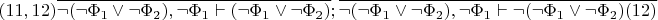 $(11,12)\overline{\neg(\neg\Phi_1\vee\neg\Phi_2),\neg\Phi_1\vdash(\neg\Phi_1\vee\neg\Phi_2)};\overline{\neg(\neg\Phi_1\vee\neg\Phi_2),\neg\Phi_1\vdash\neg(\neg\Phi_1\vee\neg\Phi_2)(12)}$