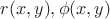 $r(x,y), \phi(x,y)$