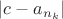 $|c - a_{n_k}|$
