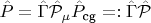 $\hat P = \hat \Gamma \hat {\mathcal P}_\mu \hat P_\text{cg} =: \hat \Gamma \hat {\mathcal P}$