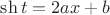 $\sh t = 2ax+b$