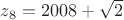 $z_8=2008+\sqrt{2}$