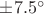 $\pm 7.5^{\circ}$