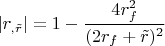 $$|r_{,\tilde r}|=1-\frac{4r_f^2}{(2r_f+\tilde r)^2}$$