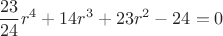 $$\dfrac{23}{24}r^4+14r^3+23r^2-24=0$$