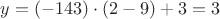 $y = (-143)\cdot (2-9)+3 = 3$