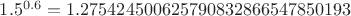 $1.5^{0.6}=1.275424500625790832866547850193$
